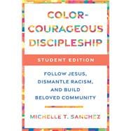 Color-Courageous Discipleship Student Edition Follow Jesus, Dismantle Racism, and Build Beloved Community