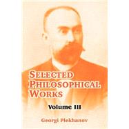 Selected Philosophical Works : Volume III