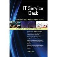 IT Service Desk Complete Self-Assessment Guide