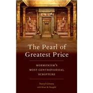 The Pearl of Greatest Price Mormonism's Most Controversial Scripture