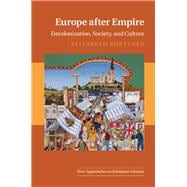 Europe after Empire: Decolonization, Society, and Culture