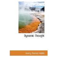 Dynamic Thought: Harmony, Health, Success, Achievement, Self-mastery, Optimism, Prosperity, Peace of Mind, Through the Power of Right Thinking