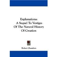 Explanations : A Sequel to Vestiges of the Natural History of Creation