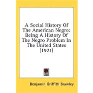 A Social History of the American Negro: Being a History of the Negro Problem in the United States, Including A History and Study of the Republic of Liberia