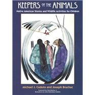 Keepers of the Animals Native American Stories and Wildlife Activities for Children