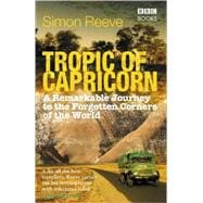 Tropic of Capricorn A Remarkable Journey to the Forgotten Corners of the World