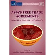 Asia's Free Trade Agreements: How is Business Responding?