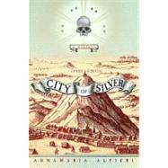 City of Silver : A Mystery