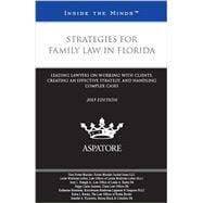 Strategies for Family Law in Florida: Leading Lawyers on Working With Clients, Creating an Effective Strategy, and Handling Complex Cases