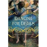 Dancing for Degas A Novel