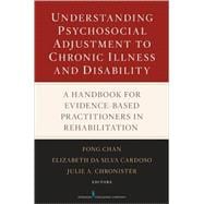 Understanding Psychosocial Adjustment to Chronic Illness and Disability: A Handbook for Evidence- Based Practitioners in Rehabilitation