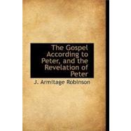 The Gospel According to Peter, and the Revelation of Peter