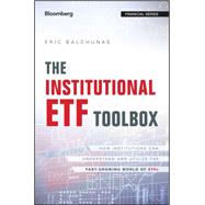 The Institutional ETF Toolbox How Institutions Can Understand and Utilize the Fast-Growing World of ETFs