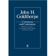 John Goldthorpe: Consensus And Controversy