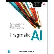 Pragmatic AI An Introduction to Cloud-Based Machine Learning
