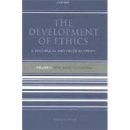 The Development of Ethics A Historical and Critical Study Volume II: From Suarez to Rousseau