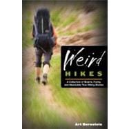 Weird Hikes A Collection Of Bizarre, Funny, And Absolutely True Hiking Stories