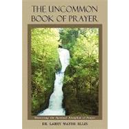 The Uncommon Book of Prayer: Recovering the Spiritual Discipline of Prayer,9781440123863