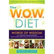 The W.O.W. Diet: Words of Wisdom and Dietary Enlightenment from Leading World Religions and Scientific Study