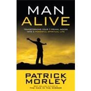 Man Alive Transforming Your Seven Primal Needs into a Powerful Spiritual Life