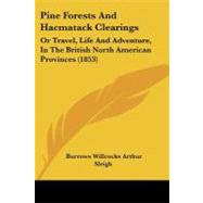 Pine Forests and Hacmatack Clearings : Or Travel, Life and Adventure, in the British North American Provinces (1853)