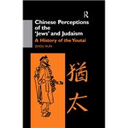 Chinese Perceptions of the Jews' and Judaism: A History of the Youtai