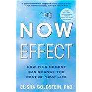The Now Effect How a Mindful Moment Can Change the Rest of Your Life