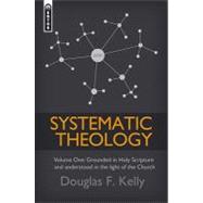 Systematic Theology, Volume One: Grounded in Holy Scripture and Understood in Light of the Church
