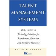 Talent Management Systems Best Practices in Technology Solutions for Recruitment, Retention and Workforce Planning
