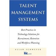 Talent Management Systems Best Practices in Technology Solutions for Recruitment, Retention and Workforce Planning