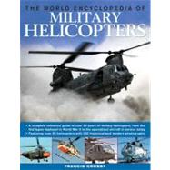 The World Encyclopedia of Military Helicopters Featuring over 80 helicopters with 500 historical and modern photographs