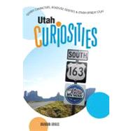 Utah Curiosities Quirky Characters, Roadside Oddities & Other Offbeat Stuff