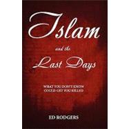 Islam and the Last Days : What You Don't Know Could Get You Killed