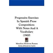 Progressive Exercises in Spanish Prose Composition : With Notes and A Vocabulary (1900)