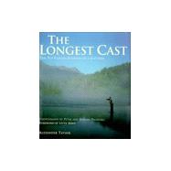 The Longest Cast; The Fly-Fishing Journey of a Lifetime