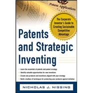 Patents and Strategic Inventing: The Corporate Inventor's Guide to Creating Sustainable Competitive Advantage