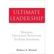 Ultimate Leadership : Winning Execution Strategies for Your Situation
