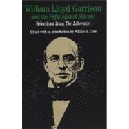 William Lloyd Garrison and the Fight Against Slavery Selections from The Liberator