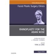 Rhinoplasty for the Asian Nose, an Issue of Facial Plastic Surgery Clinics of North America