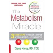 The Metabolism Miracle: 3 Easy Steps to Regain Control of Your Weight...Permanently