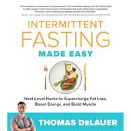 Intermittent Fasting Made Easy Next-level Hacks to Supercharge Fat Loss, Boost Energy, and Build Muscle