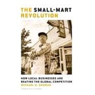 The Small-Mart Revolution How Local Businesses Are Beating the Global Competition