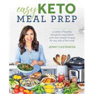 Easy Keto Meal Prep 4 Weeks of Healthy Ketogenic Meals Plans with 100+ Simple Recipes for Any Day of  the Week