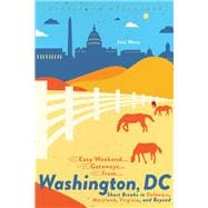 Easy Weekend Getaways from Washington, DC Short Breaks in Delaware, Virginia, and Maryland