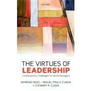 The Virtues of Leadership Contemporary Challenges for Global Managers