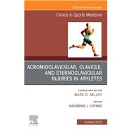 Acromioclavicular, Clavicle, and Sternoclavicular Injuries in Athletes, An Issue of Clinics in Sports Medicine, E-Book