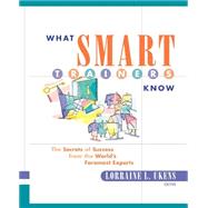 What Smart Trainers Know The Secrets of Success from the World's Foremost Experts