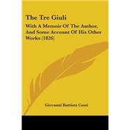 Tre Giuli : With A Memoir of the Author, and Some Account of His Other Works (1826)