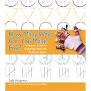 How Many Ways Can You Make Five? : A Parent's Guide to Exploring Math with Children's Books