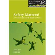 Safety Matters! a Guide to Health & Safety at Work: A Guide to Health and Safety at Work
